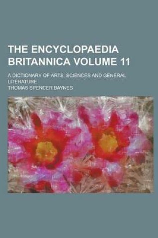 Cover of The Encyclopaedia Britannica; A Dictionary of Arts, Sciences and General Literature Volume 11