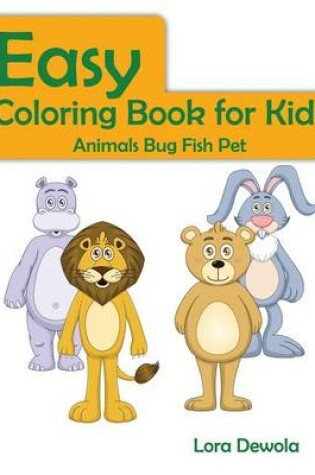 Cover of Easy Coloring Book for Kids Animals Bug Fish Pet