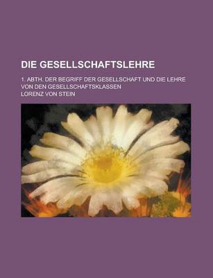 Book cover for Die Gesellschaftslehre; 1. Abth. Der Begriff Der Gesellschaft Und Die Lehre Von Den Gesellschaftsklassen