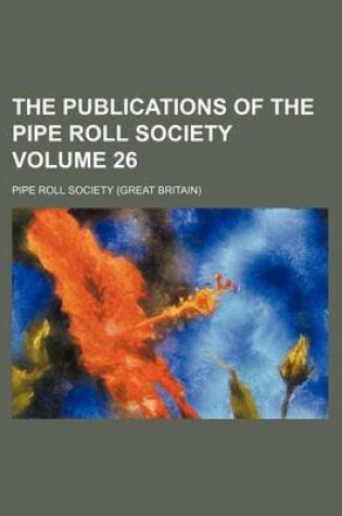 Cover of The Publications of the Pipe Roll Society Volume 26