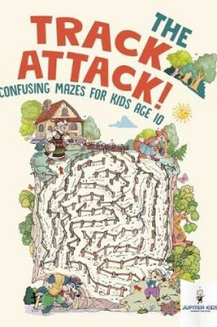 Cover of The Track Attack! Confusing Mazes for Kids Age 10