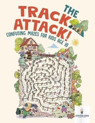 Book cover for The Track Attack! Confusing Mazes for Kids Age 10