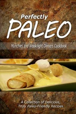 Book cover for Perfectly Paleo - Munchies and Weeknight Dinners Cookbook