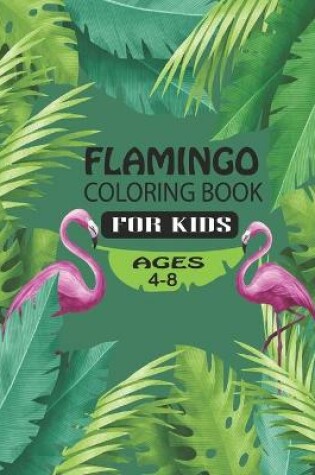 Cover of Flamingo Coloring Book For Kids Ages 4-8