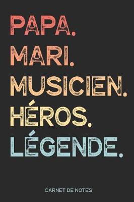 Book cover for Papa. Mari. Musicien. Heros. Legende. - Carnet de Notes