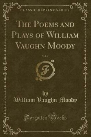 Cover of The Poems and Plays of William Vaughn Moody, Vol. 2 (Classic Reprint)