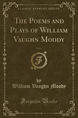 Book cover for The Poems and Plays of William Vaughn Moody, Vol. 2 (Classic Reprint)