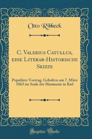 Cover of C. Valerius Catullus, Eine Literar-Historische Skizze