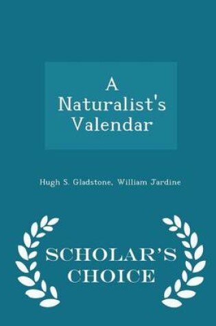 Cover of A Naturalist's Valendar - Scholar's Choice Edition