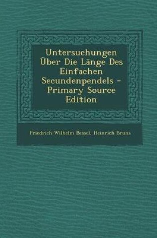 Cover of Untersuchungen Uber Die Lange Des Einfachen Secundenpendels