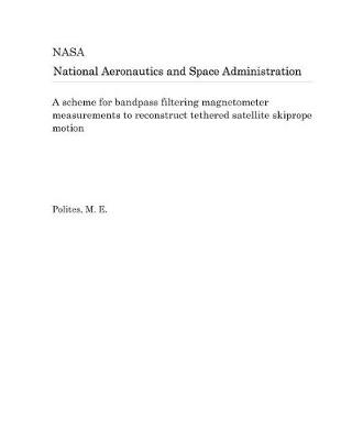 Book cover for A Scheme for Bandpass Filtering Magnetometer Measurements to Reconstruct Tethered Satellite Skiprope Motion