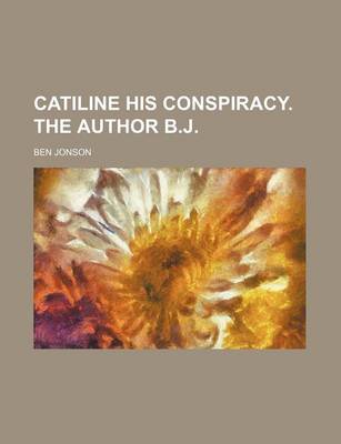 Book cover for Catiline His Conspiracy. the Author B.J