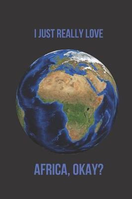 Cover of I Just Really Love Africa, Okay?
