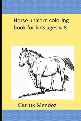 Book cover for Horse unicorn coloring book for kids ages 4-8