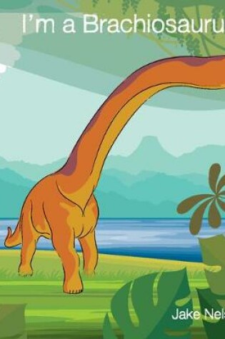 Cover of I'm a Brachiosaurus