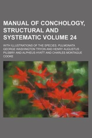 Cover of Manual of Conchology, Structural and Systematic Volume 24; With Illustrations of the Species. Pulmonata