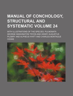 Book cover for Manual of Conchology, Structural and Systematic Volume 24; With Illustrations of the Species. Pulmonata