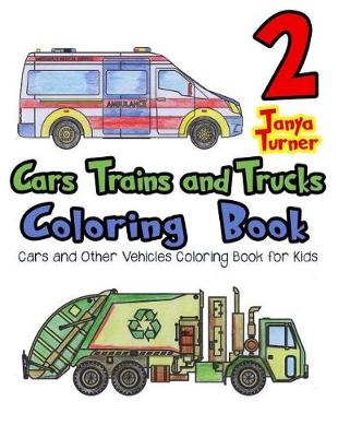 Book cover for Cars, Trains and Trucks Coloring Book 2