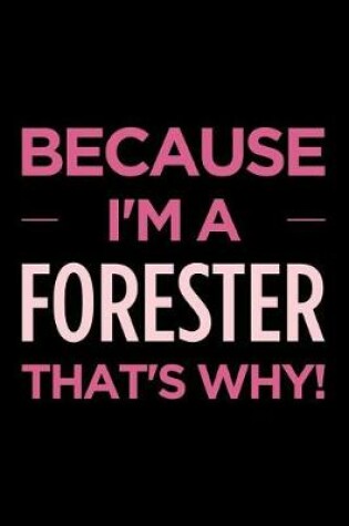 Cover of Because I'm a Forester That's Why