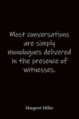 Cover of Most conversations are simply monologues delivered in the presence of witnesses. Margaret Millar