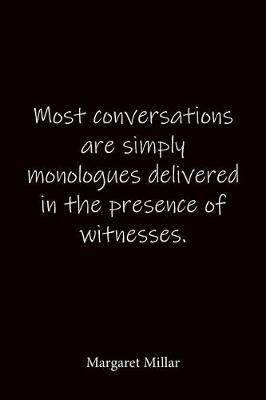 Book cover for Most conversations are simply monologues delivered in the presence of witnesses. Margaret Millar