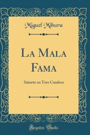 Cover of La Mala Fama: Sainete en Tres Cuadros (Classic Reprint)