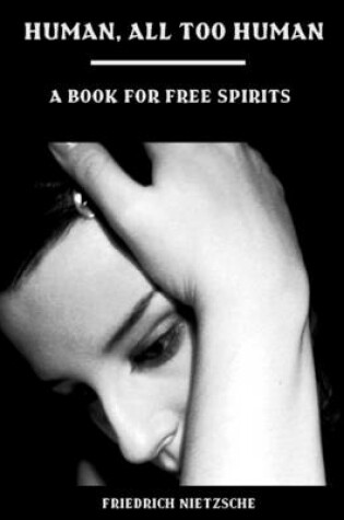 Cover of Human, All Too Human : A Book for Free Spirits (Illustrated)