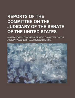 Book cover for Reports of the Committee on the Judiciary of the Senate of the United States