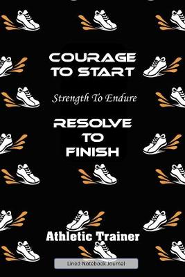 Book cover for Courage To Start Strength To Endure Resolve To Finish
