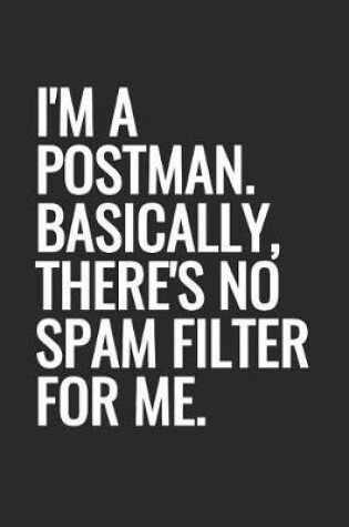 Cover of I'm A Postman. Basically, There's No Spam Filter For Me