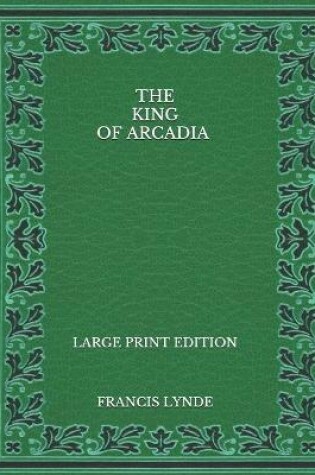 Cover of The King of Arcadia - Large Print Edition