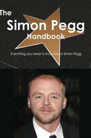 Cover of The Simon Pegg Handbook - Everything You Need to Know about Simon Pegg