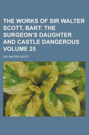 Cover of The Works of Sir Walter Scott, Bart Volume 25