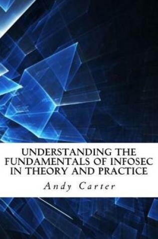 Cover of Understanding the Fundamentals of Infosec in Theory and Practice