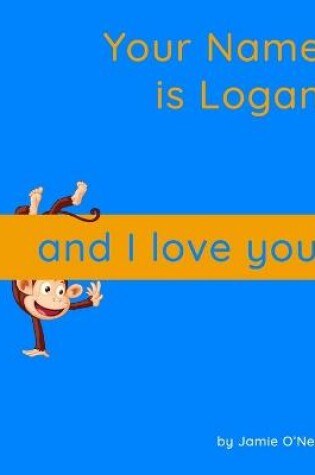 Cover of Your Name is Logan and I Love You.