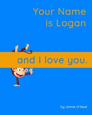 Book cover for Your Name is Logan and I Love You.