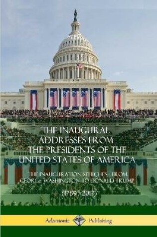 Cover of The Inaugural Addresses from the Presidents of the United States of America