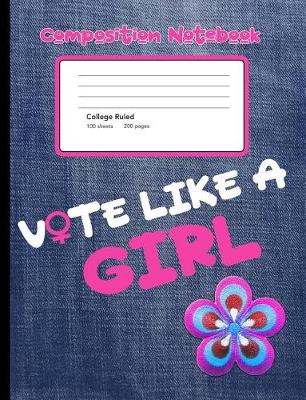Book cover for Vote Like A Girl Composition Notebook