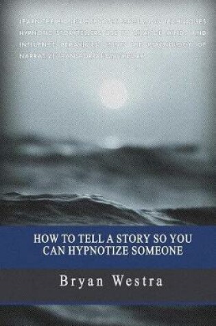 Cover of How To Tell A Story So You Can Hypnotize Someone