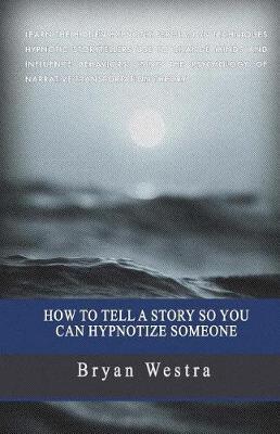 Book cover for How To Tell A Story So You Can Hypnotize Someone