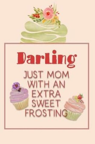 Cover of Darling Just Mom with an Extra Sweet Frosting