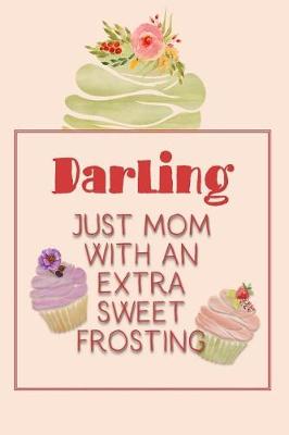 Book cover for Darling Just Mom with an Extra Sweet Frosting