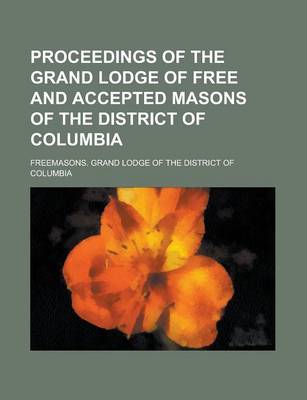 Book cover for Proceedings of the Grand Lodge of Free and Accepted Masons of the District of Columbia