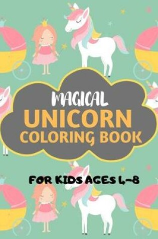 Cover of Magical Unicorn Coloring Book For Kids Ages 4-8