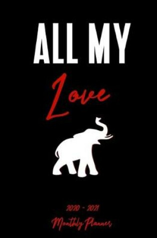 Cover of All My Love 2020 - 2021 Monthly Planner