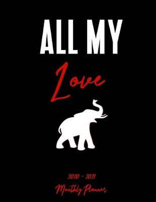 Book cover for All My Love 2020 - 2021 Monthly Planner