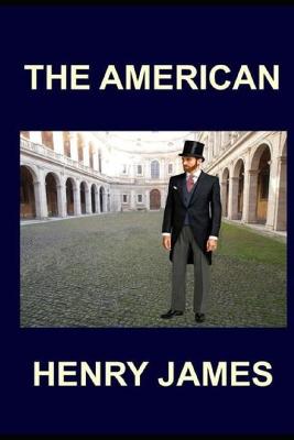 Book cover for The American Annotated & Illustrated Edition by Henry James