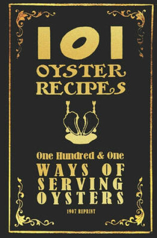 Cover of 101 Oyster Recipes - 1907 Reprint