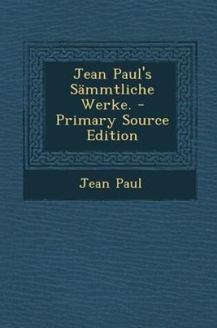 Cover of Jean Paul's Sammtliche Werke. - Primary Source Edition