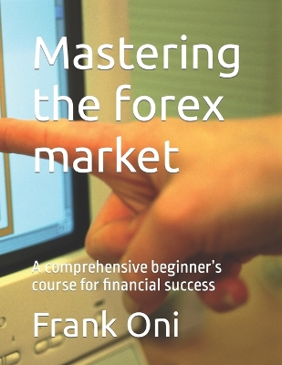 Cover of Mastering the forex market